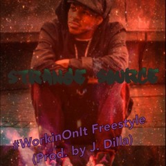StrangeSource- #WorkinOnIt Freestyle" (Prod. By J. Dilla)