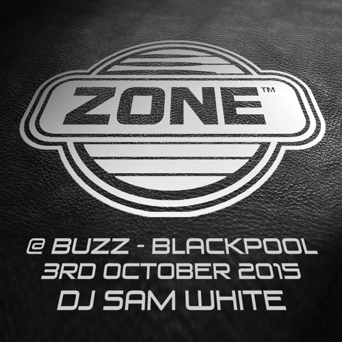 ZONE @ BUZZ - BLACKPOOL - OCT 2015 - DJ SAM WHITE *FREE DOWNLOAD*