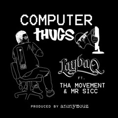 LAYBAQ -Computer Thugs ft. Tha Movement & Mr Sicc (prod by Anonymouz)