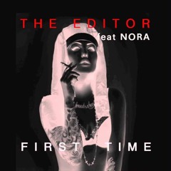 The Editor (feat. NORA) - First Time (Original Mix)