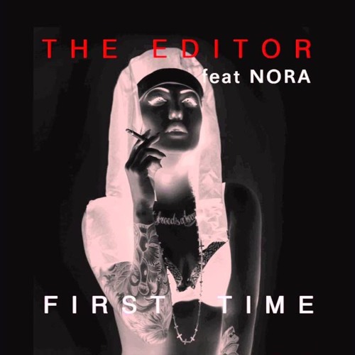 The Editor (feat. NORA) - First Time (Original Mix)