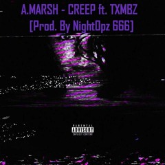 A.MARSH - CREEP - Ft TXMBS -(Prod. By NightOpz 666)
