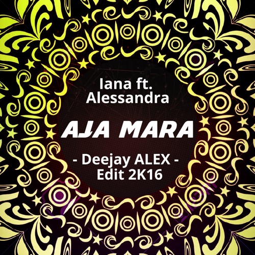 Stream Iana Feat. Alessandra - Aja Mara ( Deejay ALEX - Edit 2k16.
