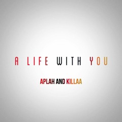 Aplah & Killaa - A Life With You