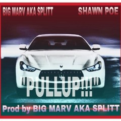 PULLUP -BIG MARV AKA SPLITT ft SHAWN POE