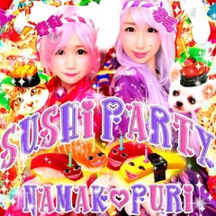 Namakopuri - SUSHI PARTY(Prod. by Masayoshi Iimori)