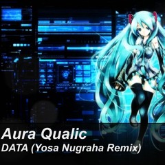 Aura Qualic - DATA (Yosa Nugraha Remix)[FREE DOWNLOAD]