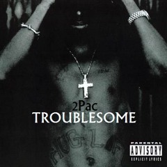 2Pac - Troublesome (05 - 02 - 96 Mix)