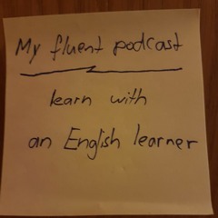 My fluent podcast - learn languages with an English learner