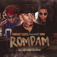 Pancho y Castel Ft. Yomo – Rompam (Prod. Onell Flow y Santana TGB)