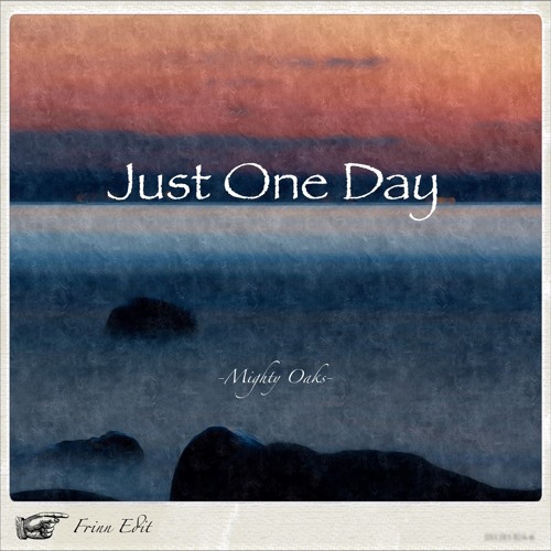 Mighty Oaks - Just One Day // Frinn Edit