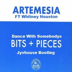 Artemesia Ft Whitney Houston - Dance With Somebodys Bits n Pieces (Jyvhouse Bootleg)
