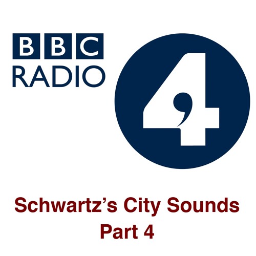 BBC 4: Schwartz's City Sounds (Part 4)