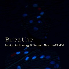 BREATHE by Foreign Technology featuring Stephen Newton of GLYDA