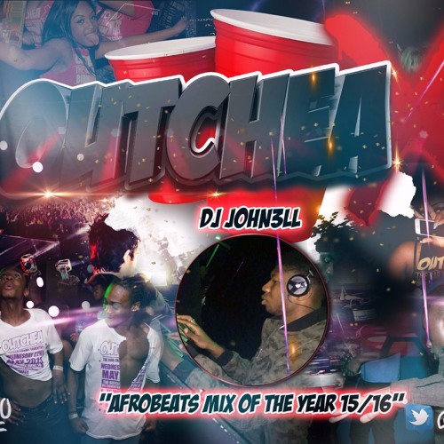 #OutcheaX "Afrobeats Mix Of The Year 15/16" By @John3ll