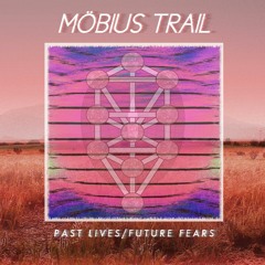 Möbius Trail - Past Lives - Future Fears - 10 The Color Of Goodbye