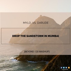 Drop The Sandstorm In Mumbai (Beyond 120 Mashup) - Mylo Vs Darude
