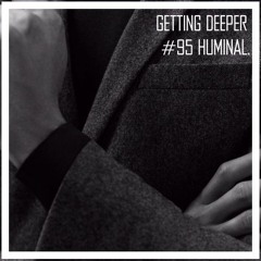Getting Deeper Podcast #95 Mixed By Huminal