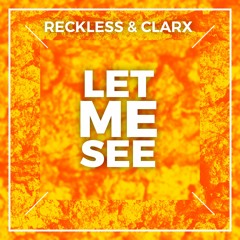 Reckless & Clarx - Let Me See [FREE DOWNLOAD]