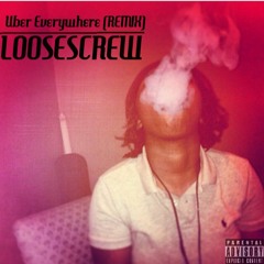 LooseScrew - Uber EveryWhere (Remixx)