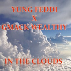 Yung Feddi X Gmack Wealthy - In The Clouds (Prod. By DizzYouViolated)