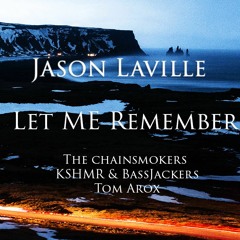 Let Me Remember (The Chainsmokers x KSHMR & BassJackers x Tom Arox)