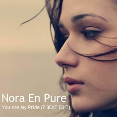 Nora En Pure - You Are My Pride (7 BEAT Edit)