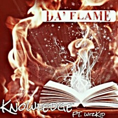 DA FLAME  KNOWLEDGE FT. WIZKID