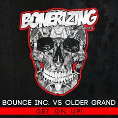 Bounce Inc. vs Older Grand - Get On Up! [Bonerizing Records] Out Now!