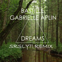 Bastille Ft. Gabrielle Aplin - Dreams (SRSLY?! Remix)