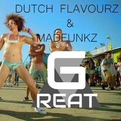 G - REAT X DUTCH FLAVOURZ @ MADFUNKZ - TE CHOE TE ( ORIGINAL MIX ) BuY = FREE DOWNLOAD