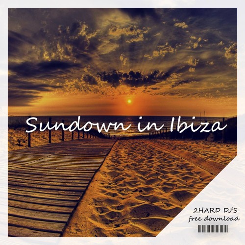 2HARD'DjS - Sundown in Ibiza (Original Mix)