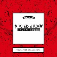 Ya No Vas A Llorar - Kevin Bronx