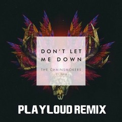 The Chainsmokers - Don't Let Me Down Ft. Daya (Playloud Remix)