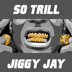 So Trill - Jiggy Jay