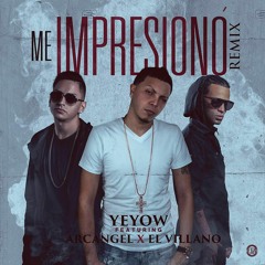 Yeyow Ft El Villano . Arcangel - Me Impresion -  (Official Remix)