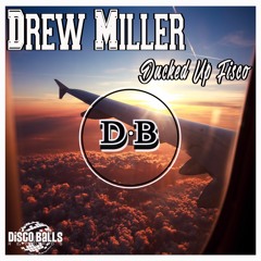 Drew Miller - Ducked Up Fisco (Short Mix) - Out Now On Disco Balls Records