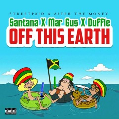 Santana x Duffle x Mar Gus - Off This Earth (ATM x Streetpaid)