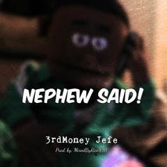 3rdMoney Jefe - Nephew Said (prod. MixedByRico810)