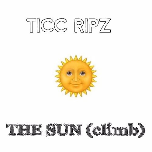 Ticc Ripz- The Sun (Climb)