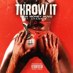 Throw it (ft. New Money Champ B)