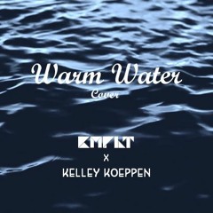 Warm Water (BANKS Cover) - KMPLT & Kelley Koeppen
