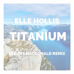 Elle Hollis - Titanium (Stuart MacDonald Remix)