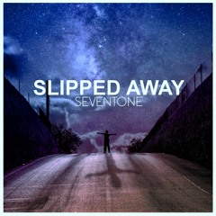Seventone – Slipped Away (FREE DOWNLOAD)