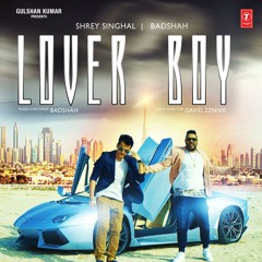 Lover Boy - Shrey Singhal ft. Badshah