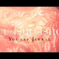 Tu Ishq Ishq - Yousaf Jarral Vinti Singh