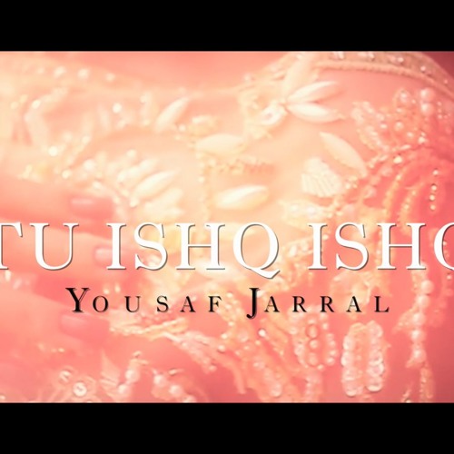 Tu Ishq Ishq - Yousaf Jarral Vinti Singh