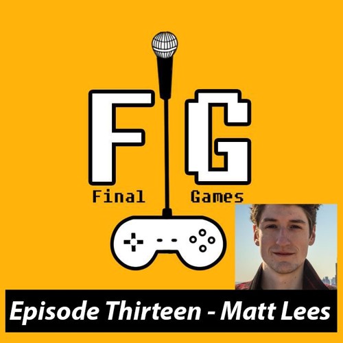 Final Games Episode 13 - Matt Lees (Cool Ghosts / Shut Up & Sit Down / Daft Souls)