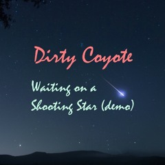 Dirty Coyote ~ Waiting on a Shooting Star (demo)