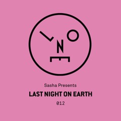 Sasha Presents Last Night On Earth - 012 (April 2016)